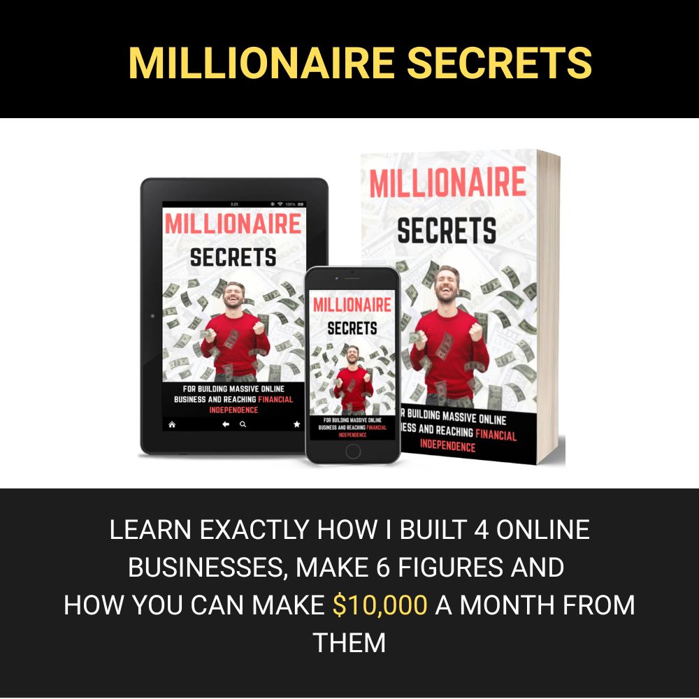 MILLIONAIRE SECRETS LEARN EXACTLY HOW I BUILT 4 ONLINE BUSINESSES, MAKE 6 FIGURES AND HOW YOU CAN MAKE $10,000 A MONTH FROM THEM